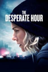 Nonton film Streaming The Desperate Hour (2021) Download Movie lk21 terbaru